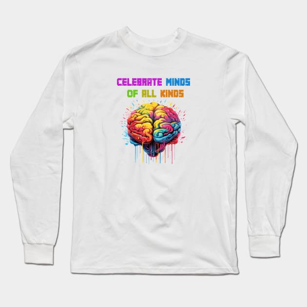 Celebrate Minds Of All Kinds Long Sleeve T-Shirt by ArtfulDesign